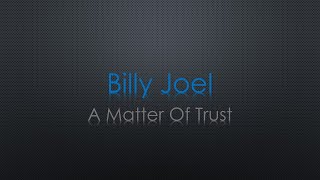 Billy Joel A Matter Of Trust Lyrics
