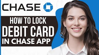 How To Temporarily Lock Chase Debit Card In App (2024)