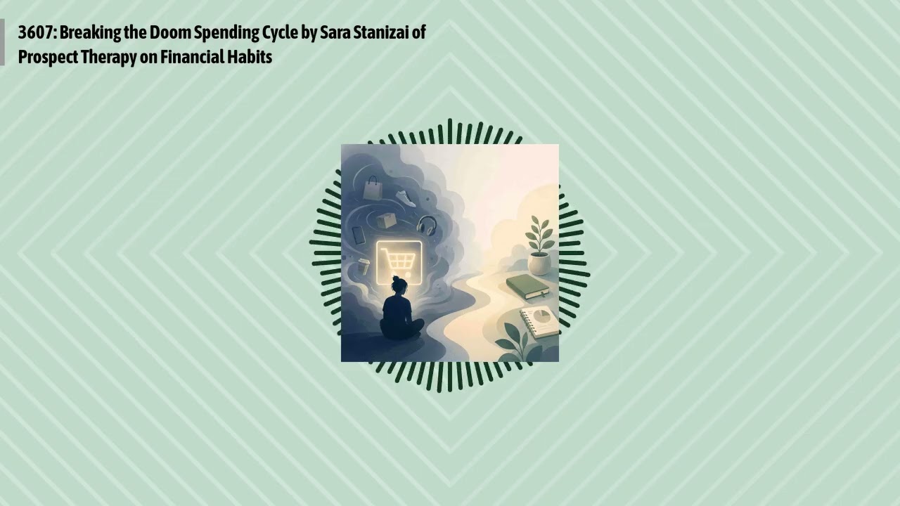 3607: Breaking the Doom Spending Cycle by Sara Stanizai of Prospect Therapy on Financial Habits...