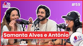 EP. 59 - SAMANTA ALVES E ANTONIO OLAVO - PAPO DI CRIA E DE PLAYBOY NO TÁ BENITO!