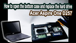 How to open the bottom case and replace the hard drive - Acer aspire one d257