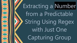 Download the video "Extracting a Number from a Predictable String Using Regex with Just One Capturing Group"