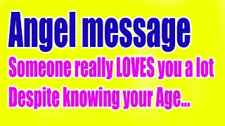 Angel Say: Someone Really LOVES You Despite Knowing Your Age! Angel Message