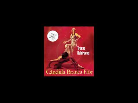 Cândida Branca Flôr - Trocas Baldrocas