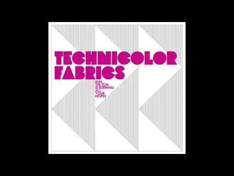 Technicolor Fabrics - Run... The Sun Is Burning All Your Hopes