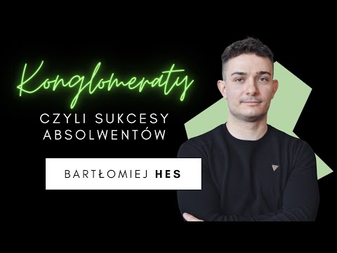 Konglomeraty, czyli sukcesy absolwentów | Bartłomiej Hes