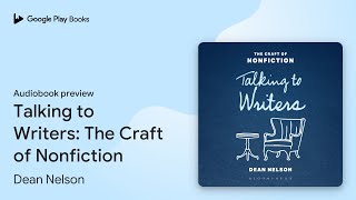 Talking to Writers: The Craft of Nonfiction by Dean Nelson · Audiobook preview
