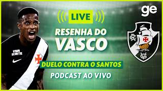AO VIVO! GE VASCO ANALISA DERROTA PARA O SANTOS PELO BRASILEIRÃO #podcast | ge.globo
