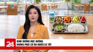 Dinh dưỡng học đường: Không phải cứ ăn nhiều là tốt | VTV24