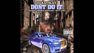 DJ Kayslay feat. Fat Joe, French Montana &amp; Rico Love - &quot;Don&#39;t Do It&quot; OFFICIAL VERSION