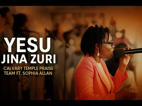 YESU JINA ZURI || CALVARY TEMPLE PRAISE TEAM ft SOPHIA
