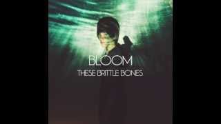 THESE BRITTLE BONES // Bloom (Official Lyric Video)