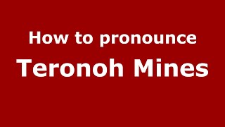 How to pronounce Teronoh Mines