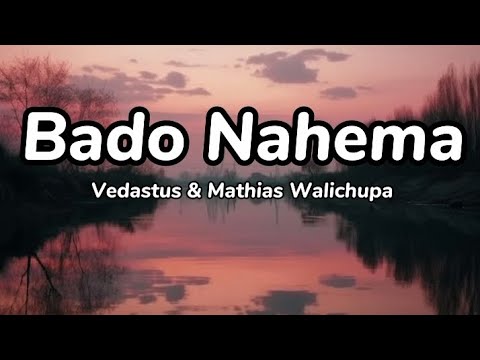 Bado Nahema ( lyrics) by vedastus & Mathias Walichupa