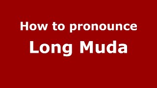 How to pronounce Long Muda