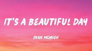 Download lagu Evan McHugh - It's a Beautiful Day (Lyrics) mp3 Download lagu Evan McHugh - It's a Beautiful Day (Lyrics) mp3