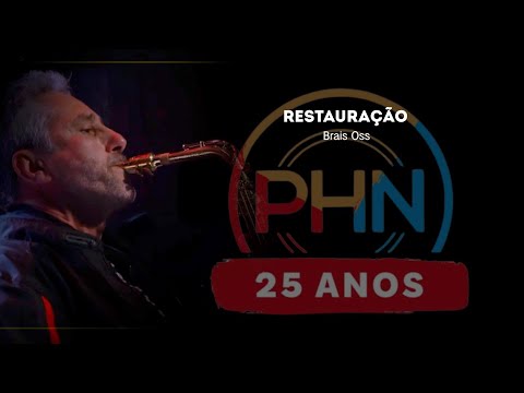 PHN 25 ANOS - Restauração - Bras Oss