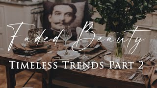 HOW TO DECORATE with Faded Beauty PART 2 | Belgian & Parisian Interiors | Timeless Trends Series