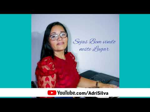 Sejas Bem Vindo Neste Lugar-Adriana Silva(OFICIAL)