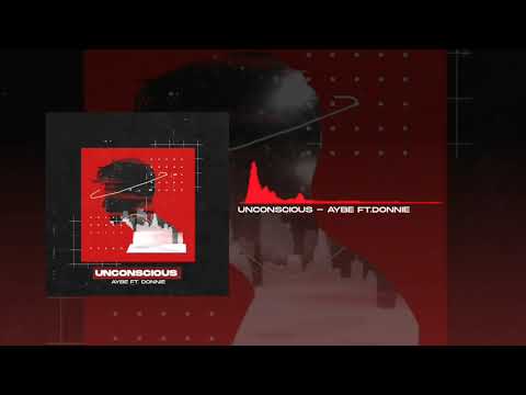 AyBe Ft. Donnie - Unconscious (Prod. Starbeats)
