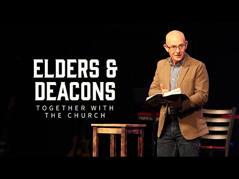 Elders and Deacons: Together with the Church