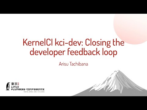 KernelCI kci-dev: Closing the developer feedback loop - Arisu Tachibana