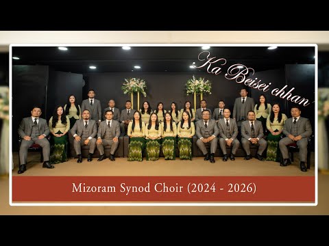 Mizoram Synod Choir (2024 - 2026) - Ka Beisei Chhan