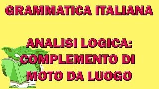 61. Grammatica italiana - Analisi logica: il complemento di moto da luogo