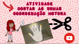 Atividade Cortar As Unhas e Coordenação motora - Educação Infantil
