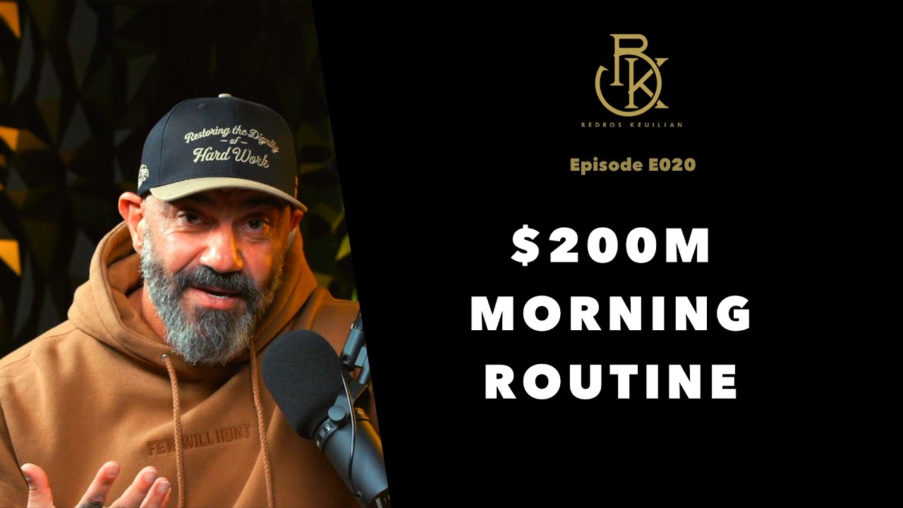 My $200,000,000 Morning Routine | The Bedros Keuilian Show E020