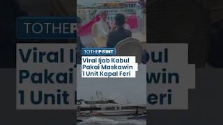 Viral Video Pengantin Serahkan Maskawin Kapal Feri di Cilegon saat Ijab Kabul, Ini Fakta Sebenarnya