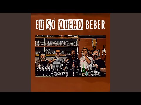 Eu Só Quero Beber