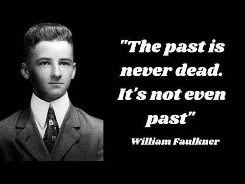 "The past is never dead. It's not even past"||William Faulkner Quotes 