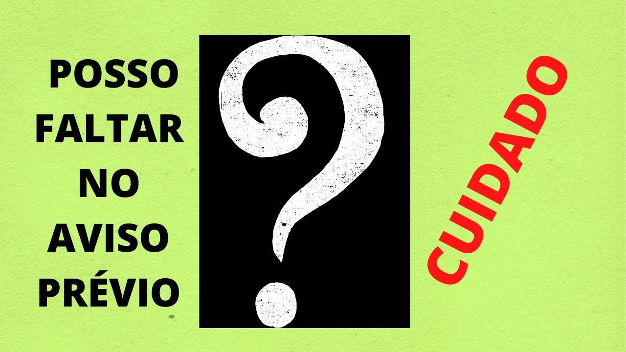 POSSO FALTAR NO AVISO PRÉVIO?