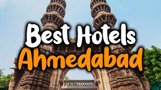 Best hotels in Ahmedabad, India - For Families, Couples, Work Trips, Luxury & Bu