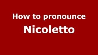 How to pronounce Nicoletto