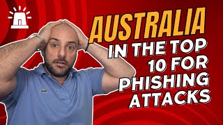 Australia's Phishing Problem: In Top 10 List of the Most Targeted Countries!