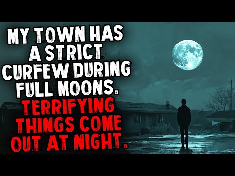 My Town Has a Strict Curfew During Full Moons. Terrifying Things Come Out at Night.