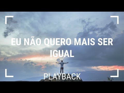 Eu não quero mais ser igual - Daniel Berg Playback Letra
