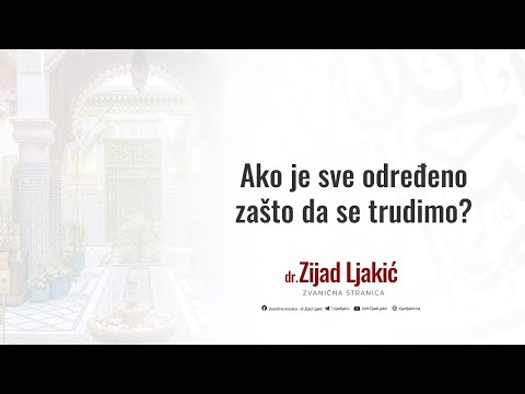Ako je sve određeno zašto da se trudimo? - dr. Zijad Ljakić