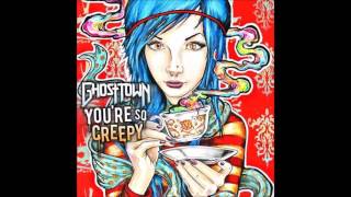 You&#39;re So Creepy By Ghost Town (Alternate Version) {Clean Version}