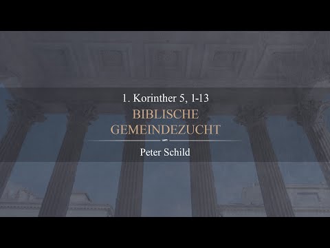 Biblische Gemeindezucht (1. Korinther 5,1-13) - Peter Schild