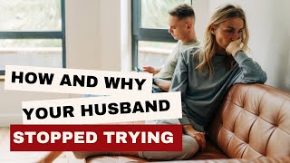 Why Your Husband Stopped Trying And How to Get Him Back in 8 Steps
