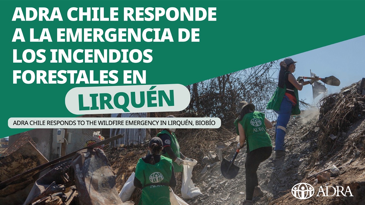 ADRA CHILE RESPONDE A LA EMERGENCIA DE LOS INCENDIOS FORESTALES EN LIRQUÉN, BIOBÍO-CHILE