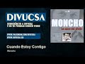 Moncho - Cuando Estoy Contigo