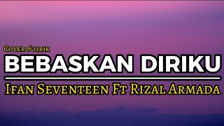 Download lagu BEBASKAN DIRIKU - IFAN SEVENTEEN FT RIZAL ARMADA | #liriklagu #cover mp3 Download lagu BEBASKAN DIRIKU - IFAN SEVENTEEN FT RIZAL ARMADA | #liriklagu #cover mp3