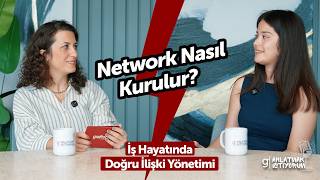 Network Nasıl Kurulur? İş Hayatında Doğru İlişki Yönetimi | Anlatmak İstiyorum #