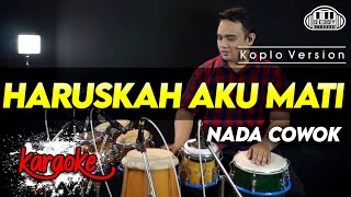 Download lagu HARUSKAH AKU MATI KARAOKE NADA COWOK / PRIA VERSI KOPLO HIGH QUALITY AUDIO CLARITY mp3
