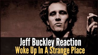 Jeff Buckley Reaction - I Woke Up In A Strange Place Song Reaction!
