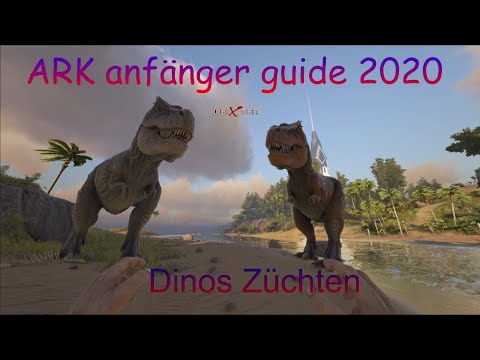 🗺 Ark Anfänger Guide 2020 deutsch erste Schritte, Ark Survival Evolved Dinos Züchten